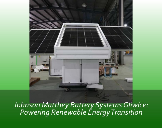 Johnson Matthey Battery Systems Gliwice: Powering Renewable Energy Transition